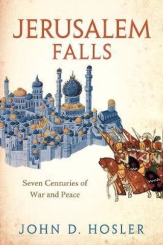 Cover image for 9780300255140 - Jerusalem Falls – Seven Centuries of War and Peace