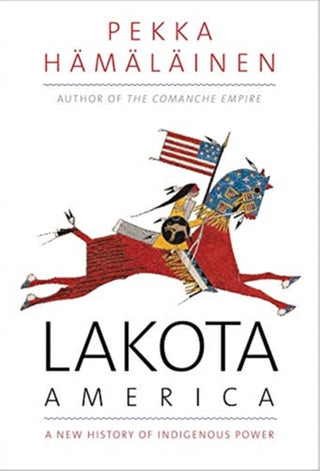 Cover image for 9780300255256 - Lakota America – A New History of Indigenous Power