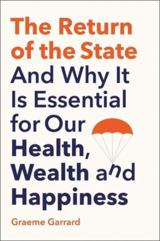 Cover image for 9780300256758 - The Return of the State – And Why it is Essential for our Health, Wealth and Happiness