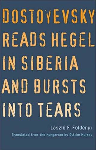 Cover image for 9780300258455 - Dostoyevsky Reads Hegel in Siberia and Bursts into Tears