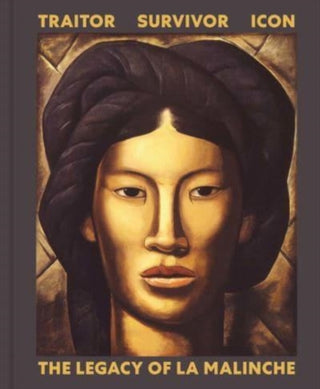 Cover image for 9780300258981 - Traitor, Survivor, Icon – The Legacy of La Malinche