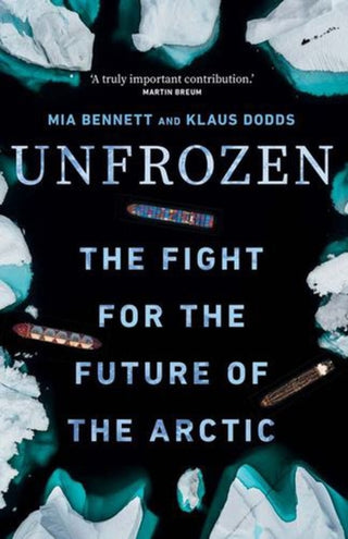 Cover image for 9780300259995 - Unfrozen – The Fight for the Future of the Arctic