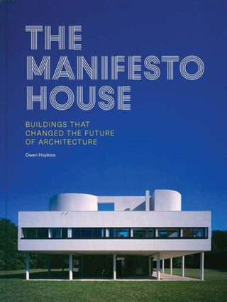 Cover image for 9780300260540 - The Manifesto House – Buildings that Changed the Future of Architecture
