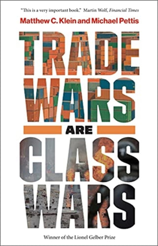 Cover image for 9780300261448 - Trade Wars Are Class Wars – How Rising Inequality Distorts the Global Economy and Threatens International Peace