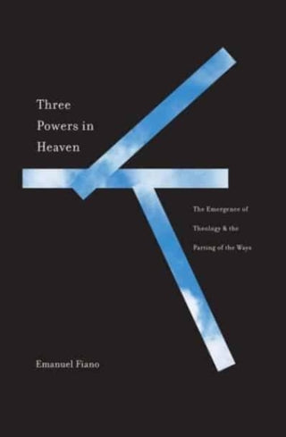 Cover image for 9780300263329 - Three Powers in Heaven – The Emergence of Theology and the Parting of the Ways