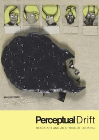Cover image for 9780300263923 - Perceptual Drift – Black Art and an Ethics of Looking