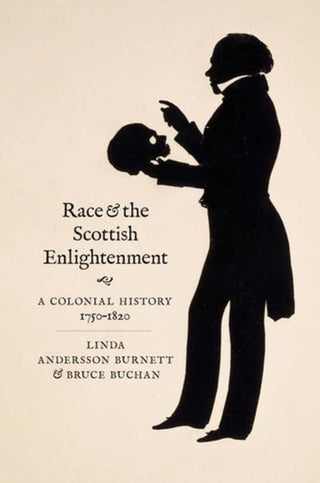 Cover image for 9780300264388 - Race and the Scottish Enlightenment – A Colonial History, 1750–1820