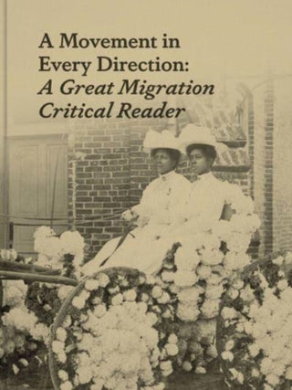 Cover image for 9780300264463 - A Movement in Every Direction – A Great Migration Critical Reader