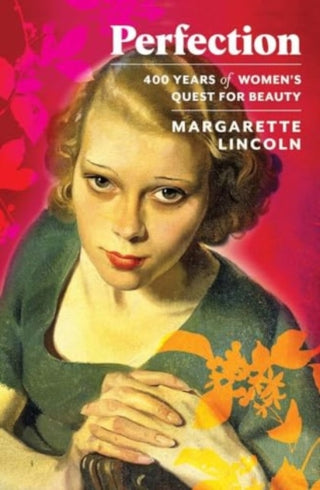 Cover image for 9780300264586 - Perfection – 400 Years of Women`s Quest for Beauty