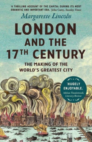 Cover image for 9780300264746 - London and the Seventeenth Century – The Making of the World`s Greatest City