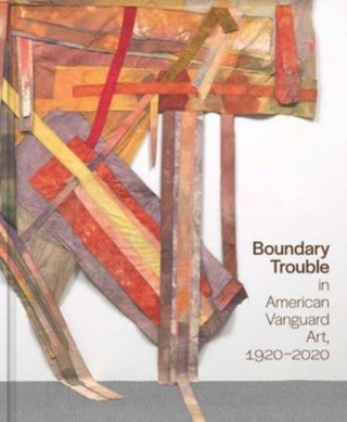 Cover image for 9780300267112 - Boundary Trouble in American Vanguard Art, 1920–2020