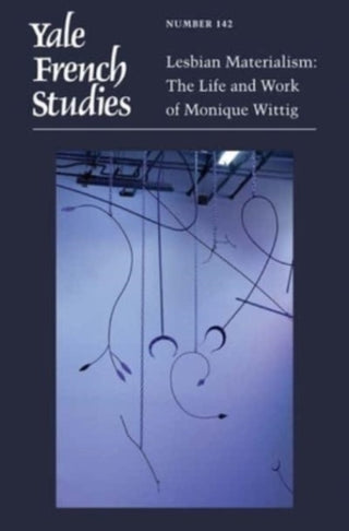 Cover image for 9780300267358 - Yale French Studies, Number 142 – Lesbian Materialism: The Life and Work of Monique Wittig