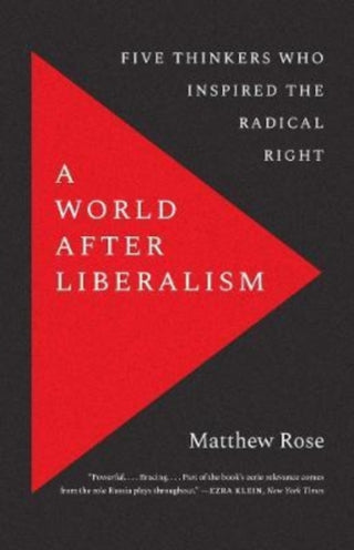 Cover image for 9780300268133 - A World after Liberalism – Five Thinkers Who Inspired the Radical Right