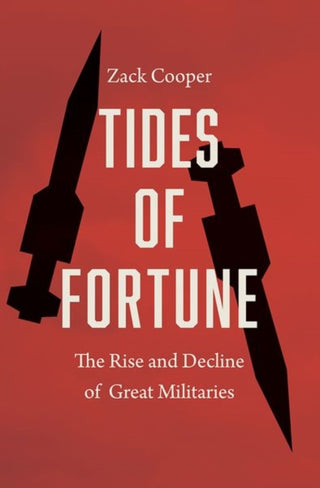 Cover image for 9780300268676 - Tides of Fortune – The Rise and Decline of Great Militaries