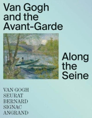 Cover image for 9780300269765 - Van Gogh and the Avant–Garde – Along the Seine