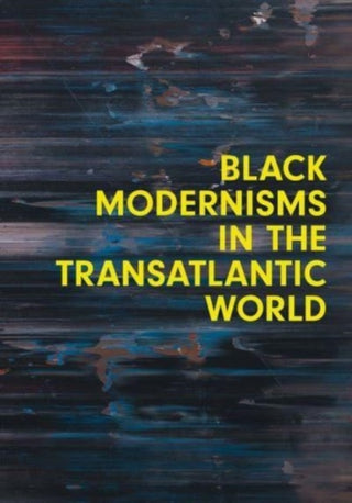 Cover image for 9780300269772 - Black Modernisms in the Transatlantic World