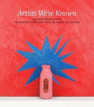 Cover image for 9780300269802 - Artists We`ve Known – Selected Works from the Walter Hopps and Caroline Huber Collection