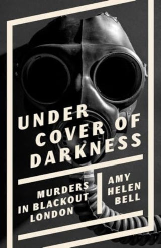 Cover image for 9780300270051 - Under Cover of Darkness – Murders in Blackout London