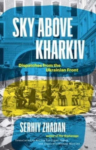 Cover image for 9780300270860 - Sky Above Kharkiv – Dispatches from the Ukrainian Front