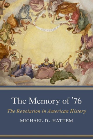 Cover image for 9780300270877 - The Memory of ′76 – The Revolution in American History