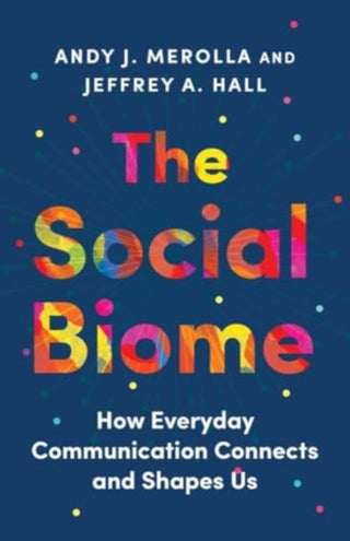 Cover image for 9780300272147 - The Social Biome – How Everyday Communication Connects and Shapes Us