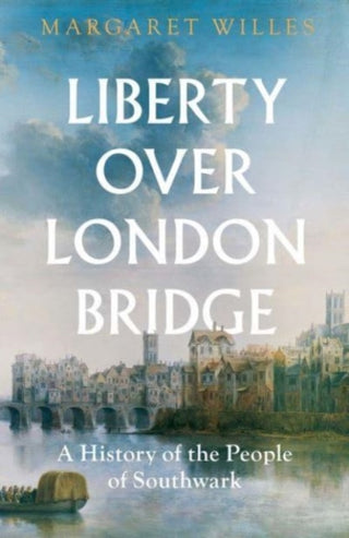 Cover image for 9780300272208 - Liberty over London Bridge – A History of the People of Southwark