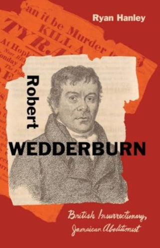 Cover image for 9780300272352 - Robert Wedderburn – British Insurrectionary, Jamaican Abolitionist