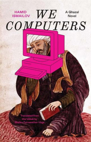 Cover image for 9780300272741 - We Computers – A Ghazal Novel