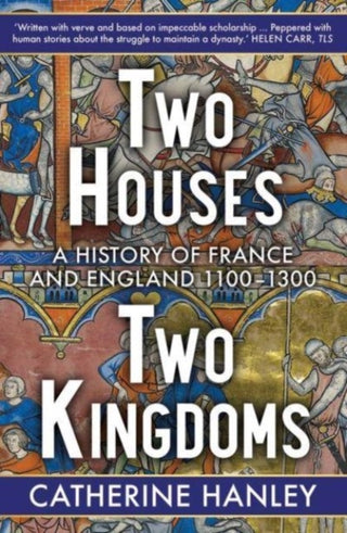 Cover image for 9780300272970 - Two Houses, Two Kingdoms – A History of France and England, 1100–1300