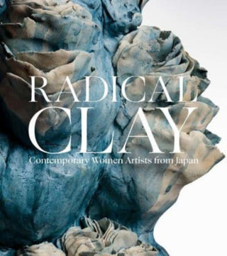 Cover image for 9780300273236 - Radical Clay – Contemporary Women Artists from Japan