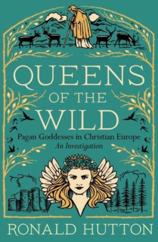 Cover image for 9780300273342 - Queens of the Wild – Pagan Goddesses in Christian Europe: An Investigation