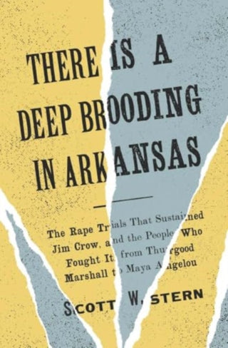 Cover image for 9780300273571 - There Is a Deep Brooding in Arkansas – The Rape Trials That Sustained Jim Crow, and the People Who Fought It, from Thurgood Marshall to Maya Ange