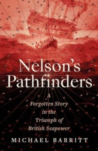 Cover image for 9780300273762 - Nelson`s Pathfinders – A Forgotten Story in the Triumph of British Sea Power