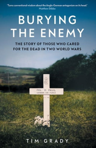 Cover image for 9780300273977 - Burying the Enemy – The Story of Those who Cared for the Dead in Two World Wars