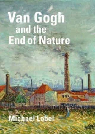 Cover image for 9780300274363 - Van Gogh and the End of Nature