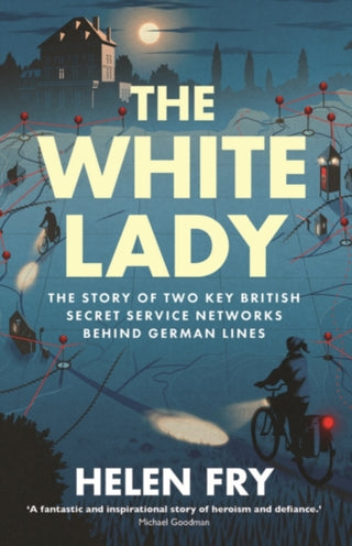 Cover image for 9780300275117 - The White Lady – The Story of Two Key British Secret Service Networks Behind German Lines