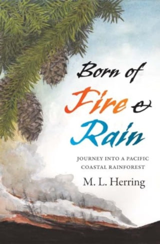 Cover image for 9780300275421 - Born of Fire and Rain – Journey into a Pacific Coastal Forest