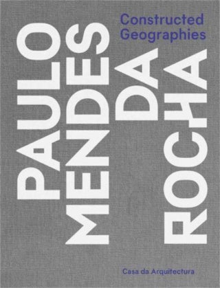 Cover image for 9780300275452 - Constructed Geographies – Paulo Mendes da Rocha