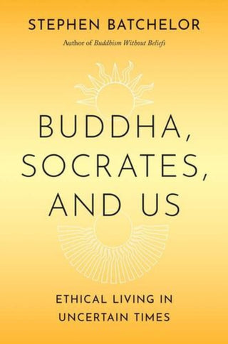 Cover image for 9780300275490 - Buddha, Socrates, and Us – Ethical Living in Uncertain Times