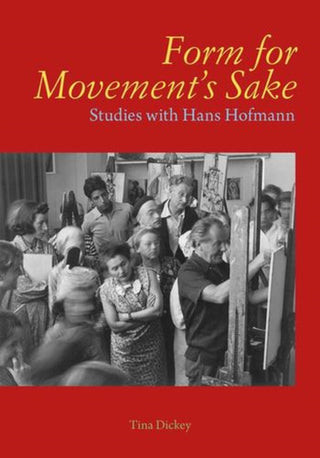 Cover image for 9780300275711 - Form for Movement`s Sake – Studies with Hans Hofmann