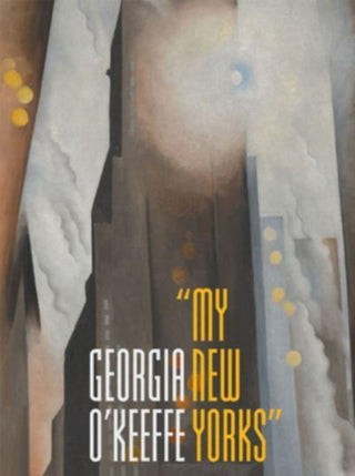 Cover image for 9780300275759 - Georgia O`Keeffe – "My New Yorks"