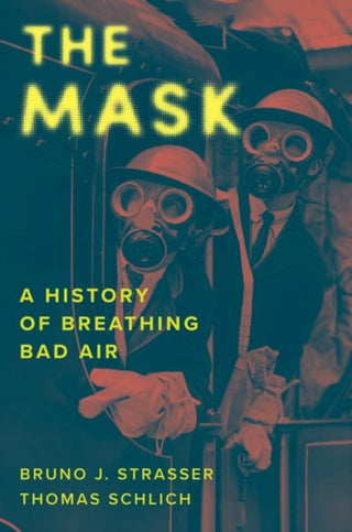 Cover image for 9780300276039 - The Mask – A History of Breathing Bad Air