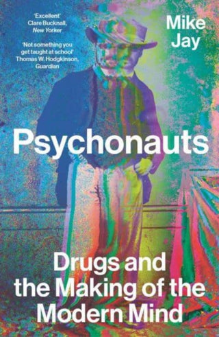 Cover image for 9780300276091 - Psychonauts – Drugs and the Making of the Modern Mind