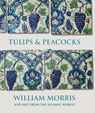 Cover image for 9780300276169 - Tulips and Peacocks: William Morris and Art from the Islamic World