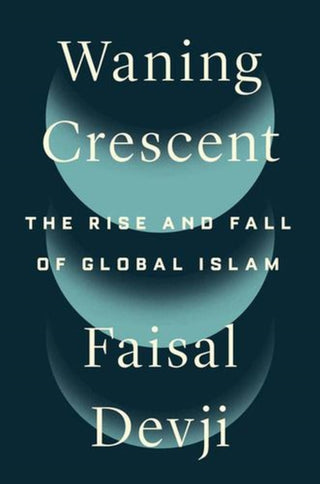 Cover image for 9780300276633 - Waning Crescent – The Rise and Fall of Global Islam