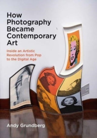 Cover image for 9780300276756 - How Photography Became Contemporary Art – Inside an Artistic Revolution from Pop to the Digital Age