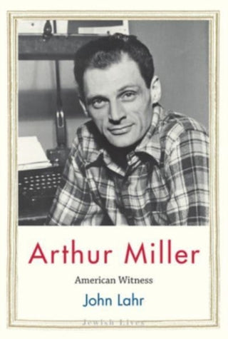 Cover image for 9780300276794 - Arthur Miller – American Witness
