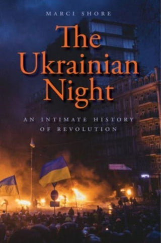 Cover image for 9780300276831 - The Ukrainian Night – An Intimate History of Revolution