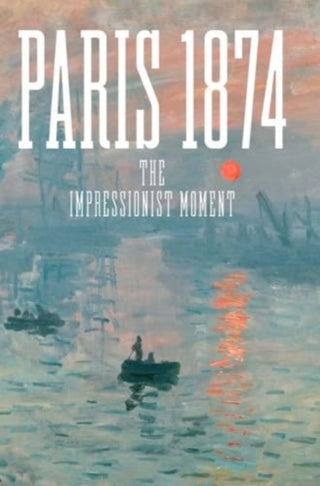 Cover image for 9780300278484 - Paris 1874 – The Impressionist Moment