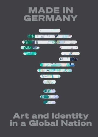 Cover image for 9780300278804 - Made in Germany? – Art and Identity in a Global Nation